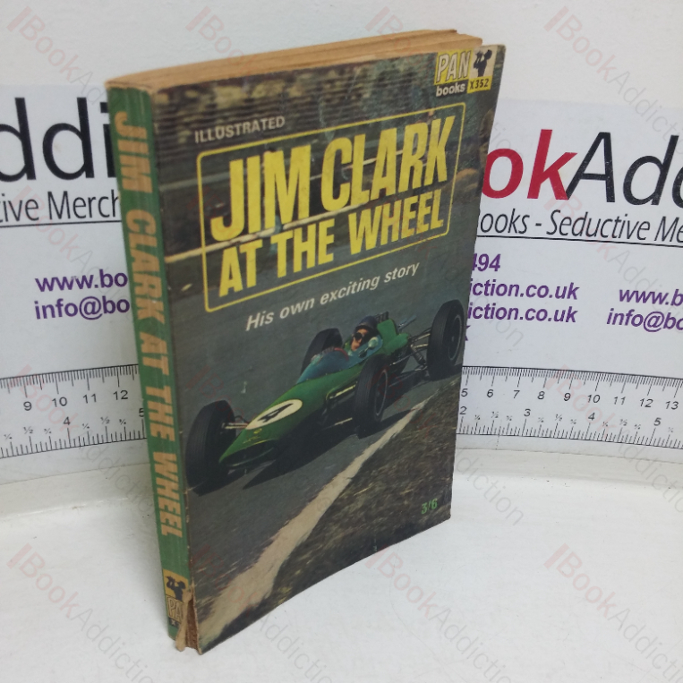 Jim Clark at the Wheel: The World Motor Racing Champion’s Own Story