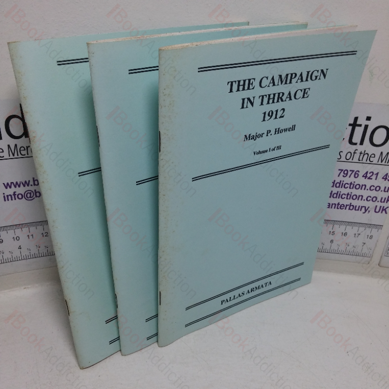 The Campaign in Thrace, 1912 Volumes I, II and III (Pallas Armata series) (Three Volumes)