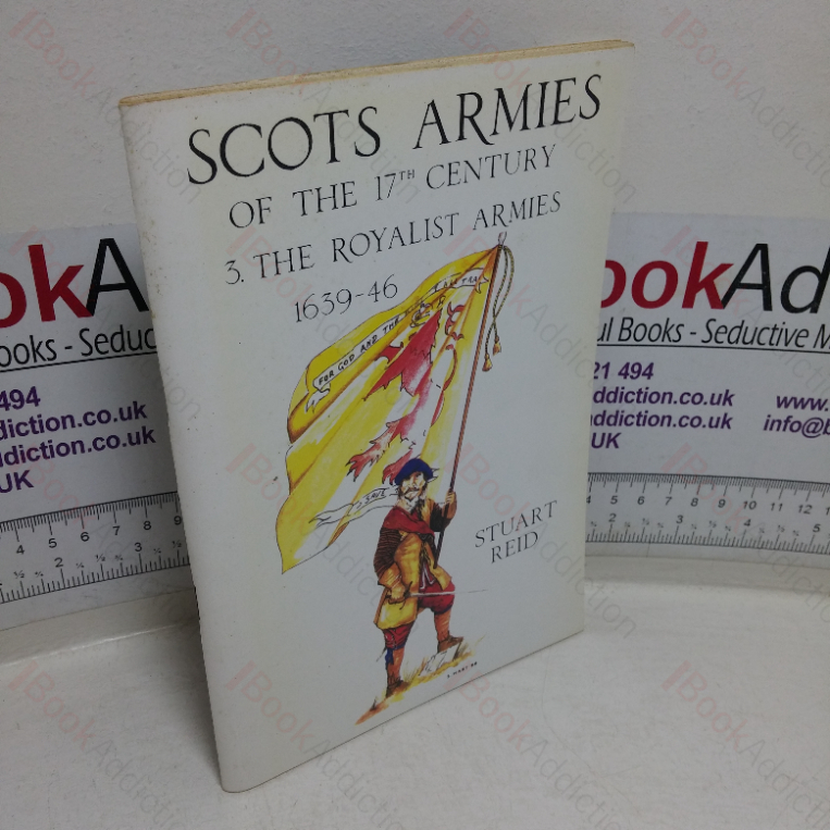 Scots Armies of the 17th Century, No 3: The Royalist Armies, 1639-1646