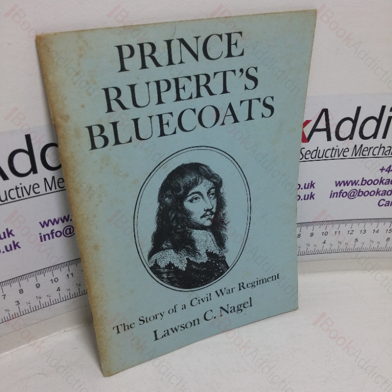 Prince Rupert’s Bluecoats: The Story of the Civil War Regiment