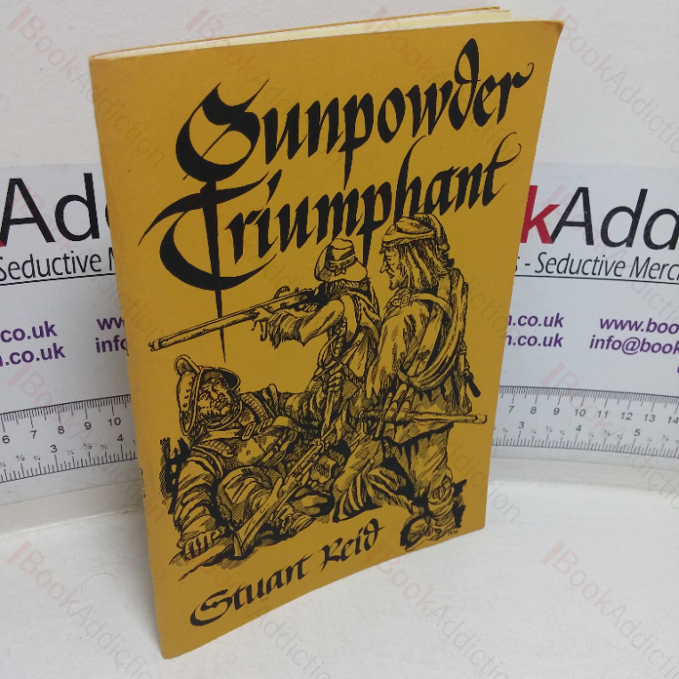 Gunpowder Triumphant: The Infantry in the English Civil War