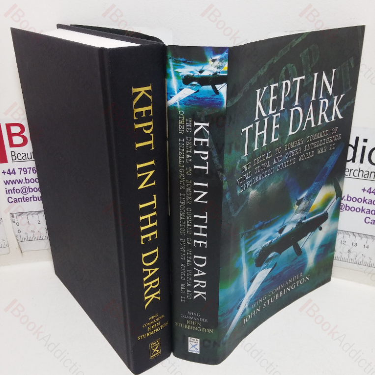Kept in the Dark: The Denial to Bomber Command of Vital ULTRA and other Intelligence Information during World War II