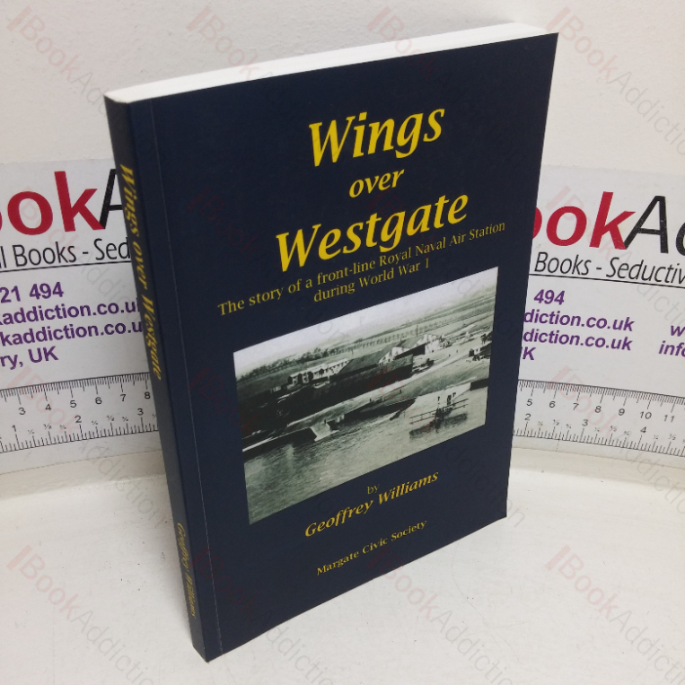 Wings Over Westgate: The Story of a Front Live Naval Air Station During World War I