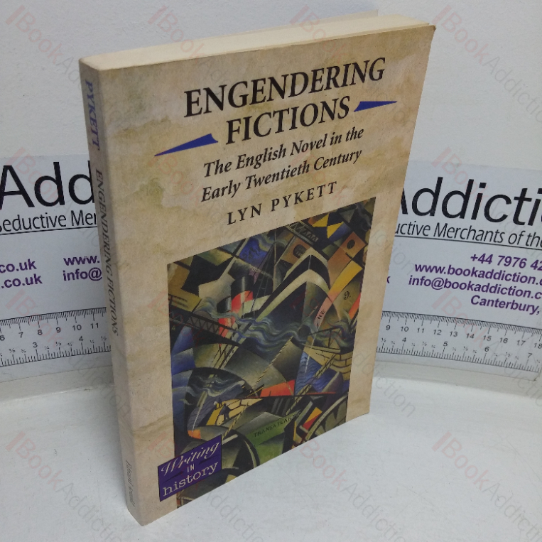 Engendering Fictions: The English Novel in the Early Twentieth Century (Writing in History series)