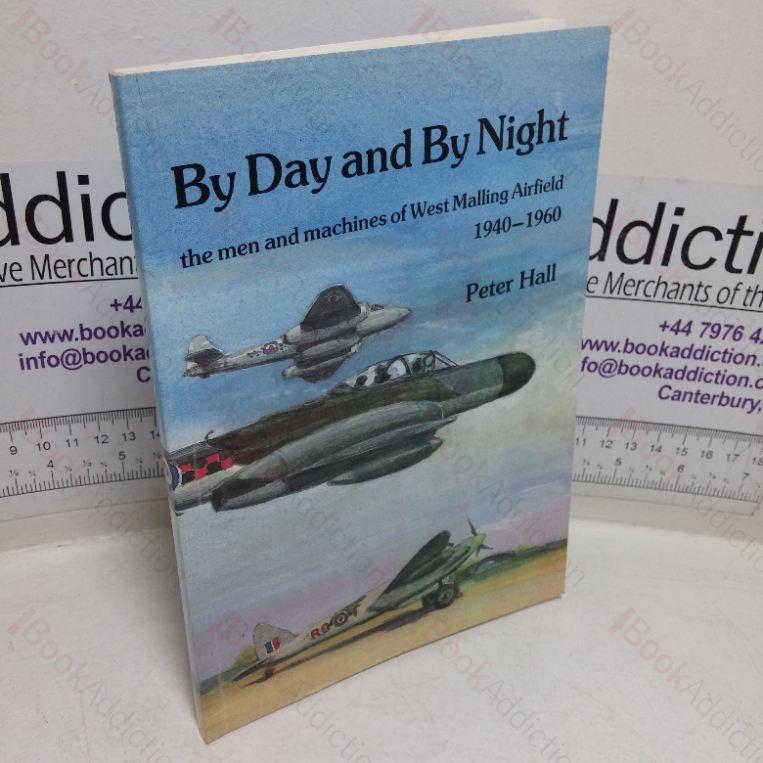 By Day and by Night: The Men and Machines of West Malling Airfield,1940-1960