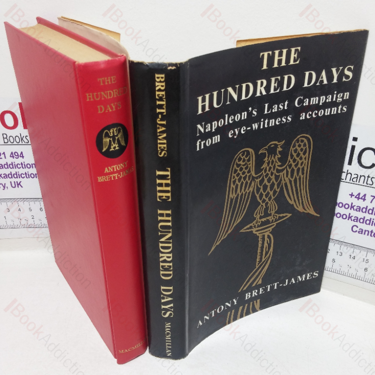 The Hundred Days: Napoleon’s Last Campaign from Eye-witness Accounts