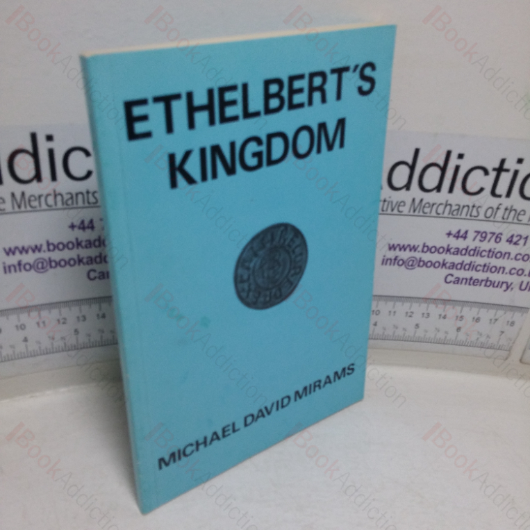 Ethelbert’s Kingdom: Story of the Jutish and Saxon Kings of Kent