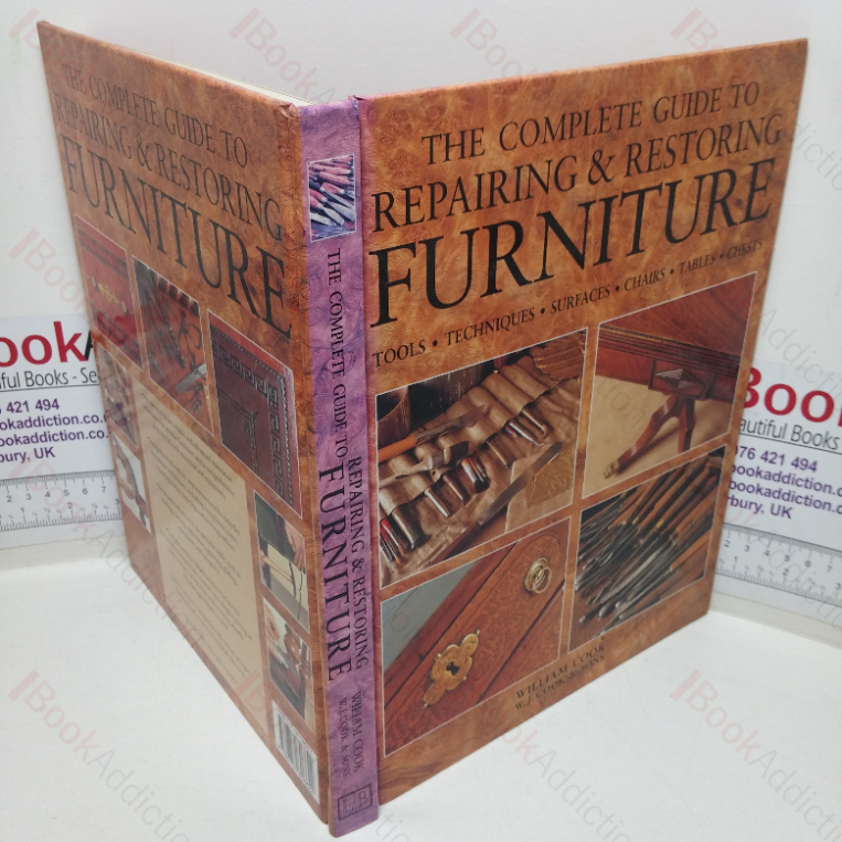 The Complete Guide to Repairing and Restoring Furniture: Tools, Techniques, Surfaces, Chairs, Tables, Chests