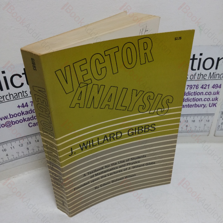 Vector Analysis: A Text-book for the Use of Students of Mathematics and founded upon the Lectures of J Willard Gibbs
