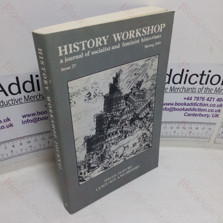 History Workshop (A Journal of Socialist and Feminist Historians; Issue 27, Spring 1989)