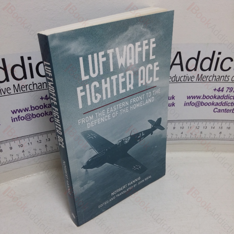Luftwaffe Fighter Ace: From the Eastern Front to the Defence of the Homeland