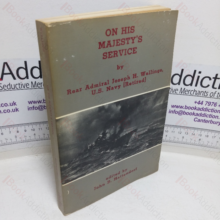 On His Majesty’s Service: Observations of the British Home Fleet from the Diary, Reports, and Letters of Joseph H Wellings Assistant US Naval Attache London, 1940-41 (Naval War College, Historical Monographs series, No. 5) (Signed and Inscribed)