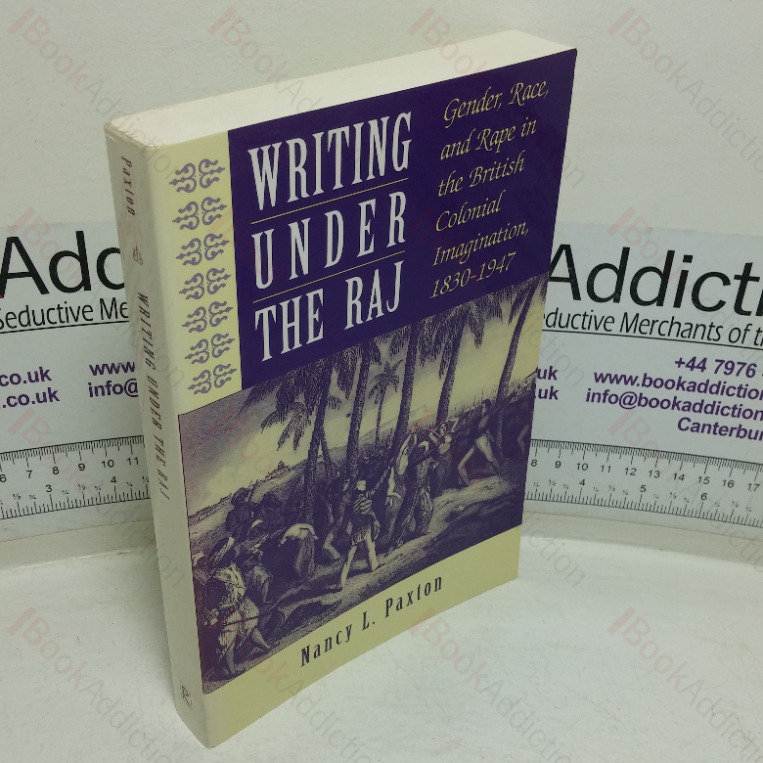 Writing Under the Raj: Gender, Race, and Rape in the British Colonial Imagination, 1830-1947