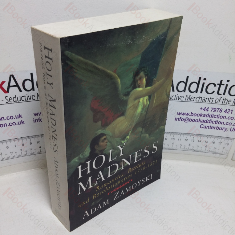 Holy Madness: Romantics, Patriots and Revolutionaries, 1776-1871