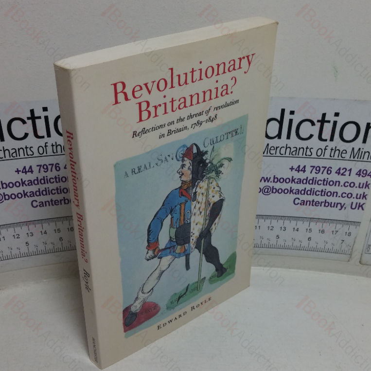 Revolutionary Britannia? Reflections on the Threat of Revolution in Britain, 1789-1848