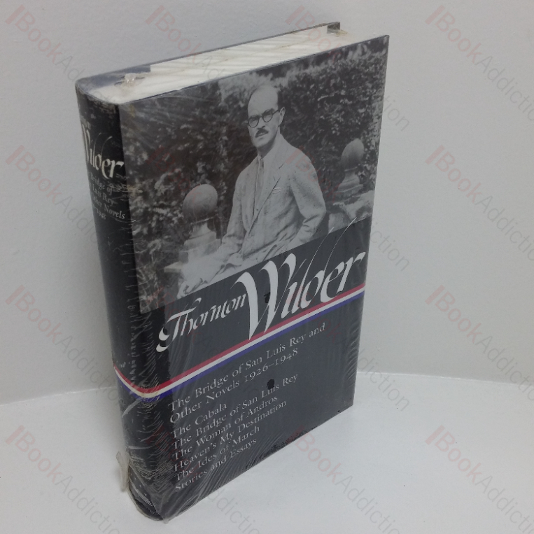 Thornton Wilder: The Bridge of San Luis Rey and Other Novels, 1920-1948 (The Cabala; The Bridge of San Luis Rey;  The Woman of Andros; Heaven’s My Destination; The Ides of March; Stories and Essays) (Library of America series, No.  194)