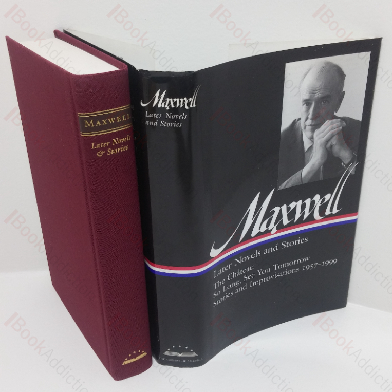 Maxwell: Later Novels and Stories (The Chateau; So Long, See You Tomorrow; Stories and Improvisations, 1957-1999) (Library of America series, No. 184)