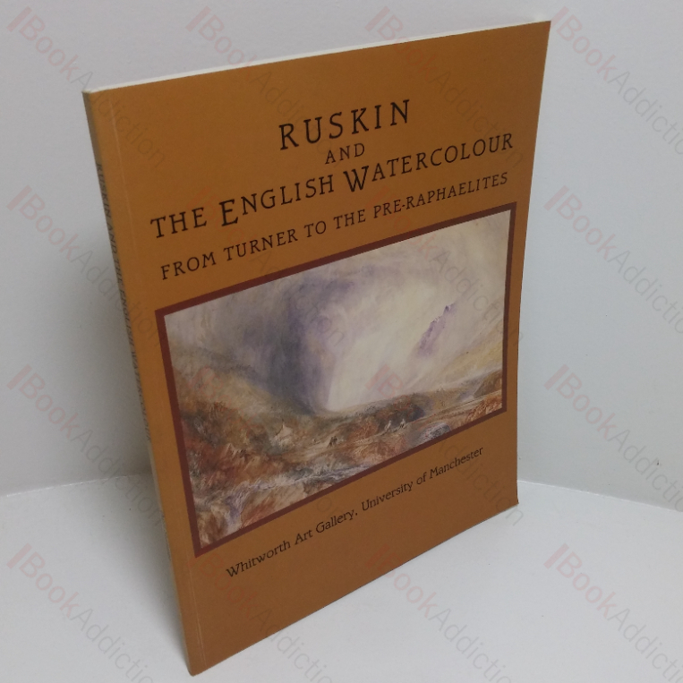 Ruskin and the English Watercolour from Turner to the Pre-Raphaelites