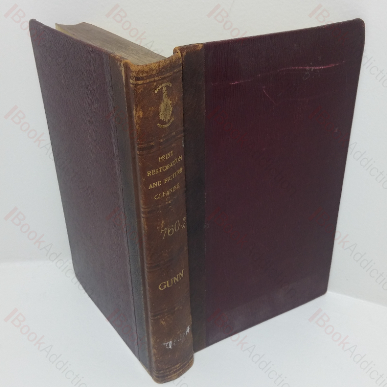 Print Restoration and Picture Cleaning; An Illustrated Practical Guide to the Restoration of All Kinds of Prints, Together with Chapters on Cleaning Water-colours, Print Fakes and their Detection, Anomalies in Print Values, and Prints to Collect