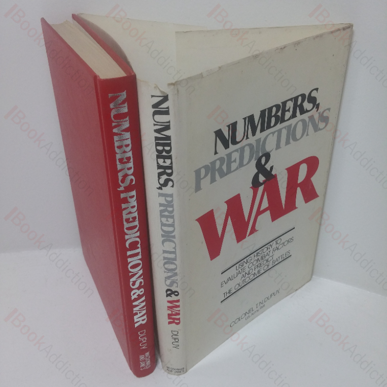 Numbers, Predictions & War: Using History to Evaluate Combat Factors and Predict the Outcomes of Battles