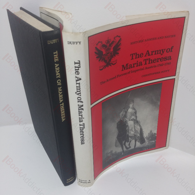 The Army of Maria Theresa: The Armed Forces of Imperial Austria, 1740-1780 (Historic Armies and Navies series)