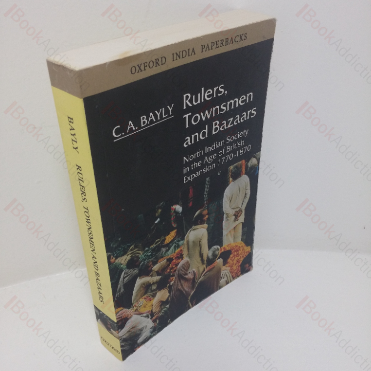 Rulers, Townsmen and Bazaars: North Indian Society in the Age of British Expansion, 1770-1870 (Oxford India paperbacks series)