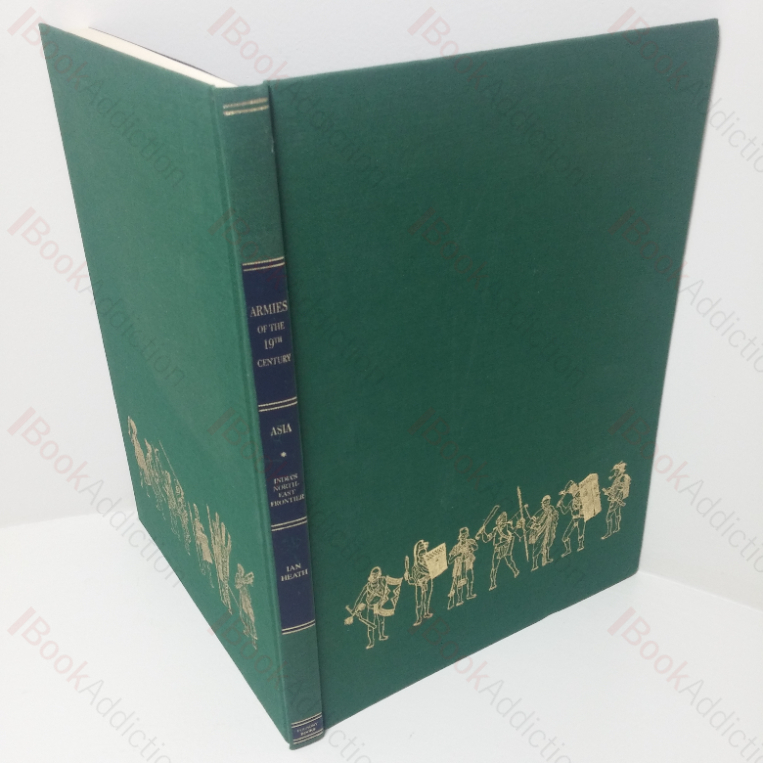 India’s North-East Frontier – Organisation, Warfare, Dress and Weapons (Armies of the Nineteenth Century: Asia, Volume III)