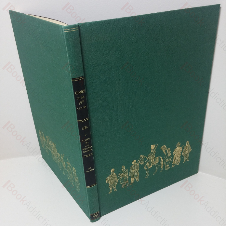 Central Asia and the Himalayan Kingdom – Organisation, Warfare, Dress and Weapons (Armies of the Nineteenth Centaury: Asia, Volume I)