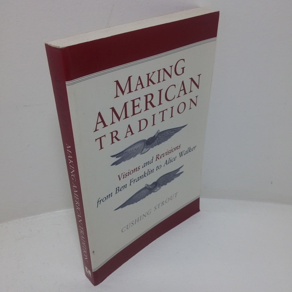 Making American Tradition: Visions and Revisions from Ben Franklin to Alice Walker
