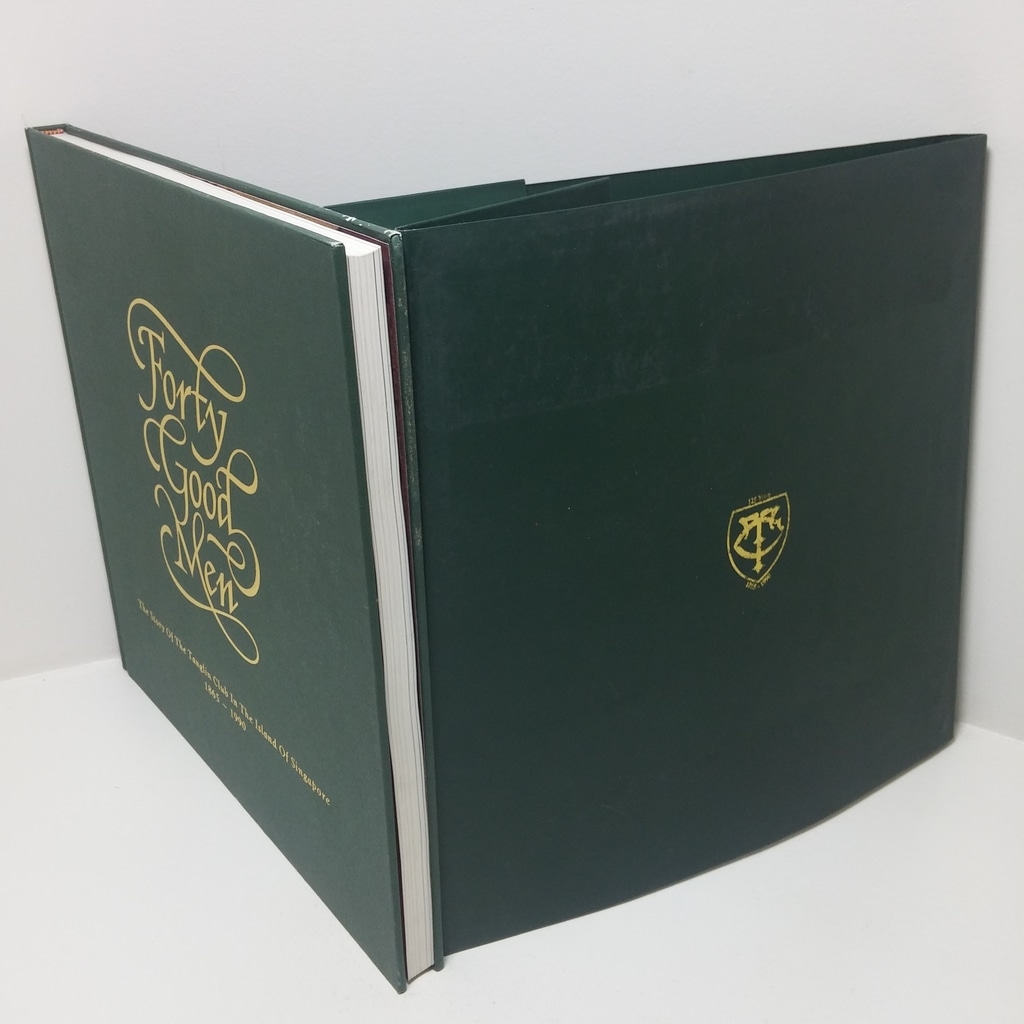 Forty Good Men: The Story of the Tanglin Club in the Island of Singapore, 1865-1990