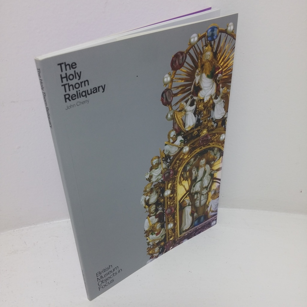 The Holy Thorn Reliquary (British Museum Objects in Focus series)