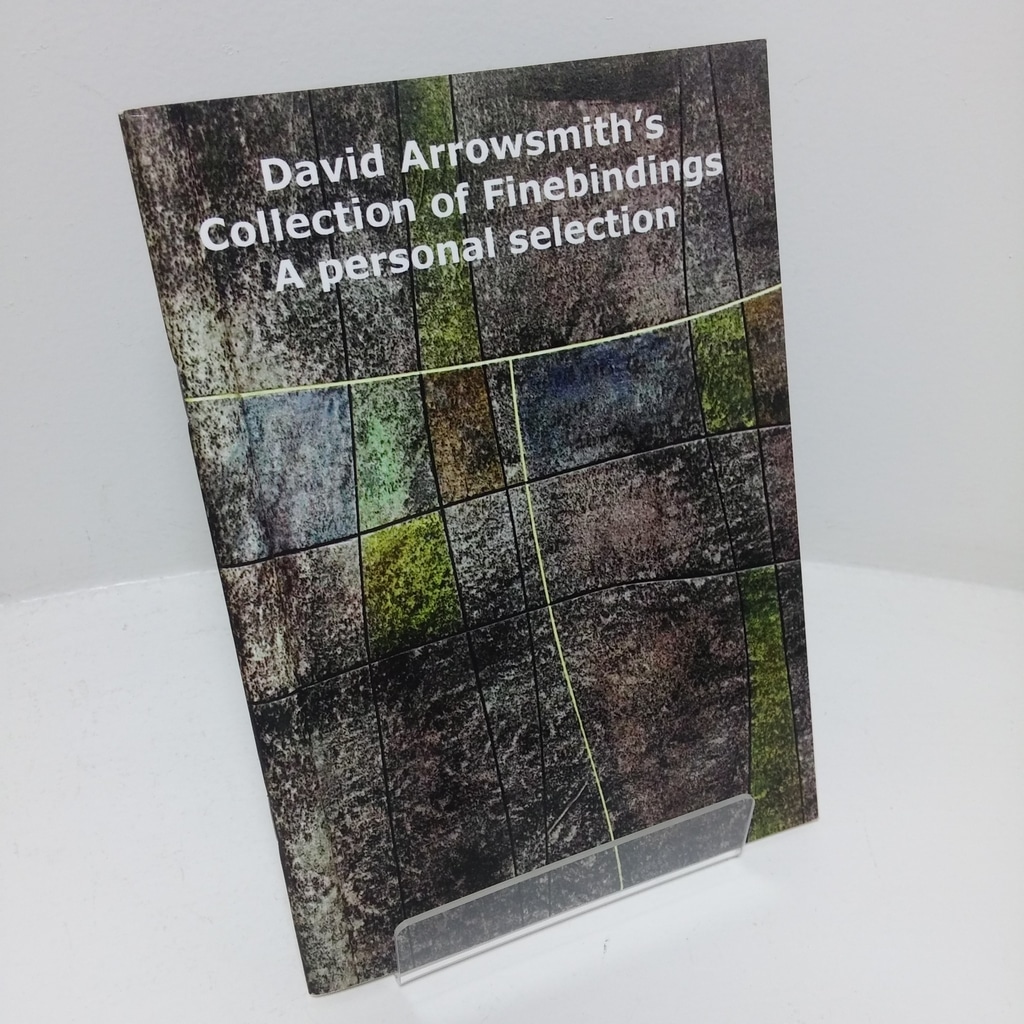 David Arrowsmith’s Collection of Finebindings: A Personal Selection [Fine Bindings]