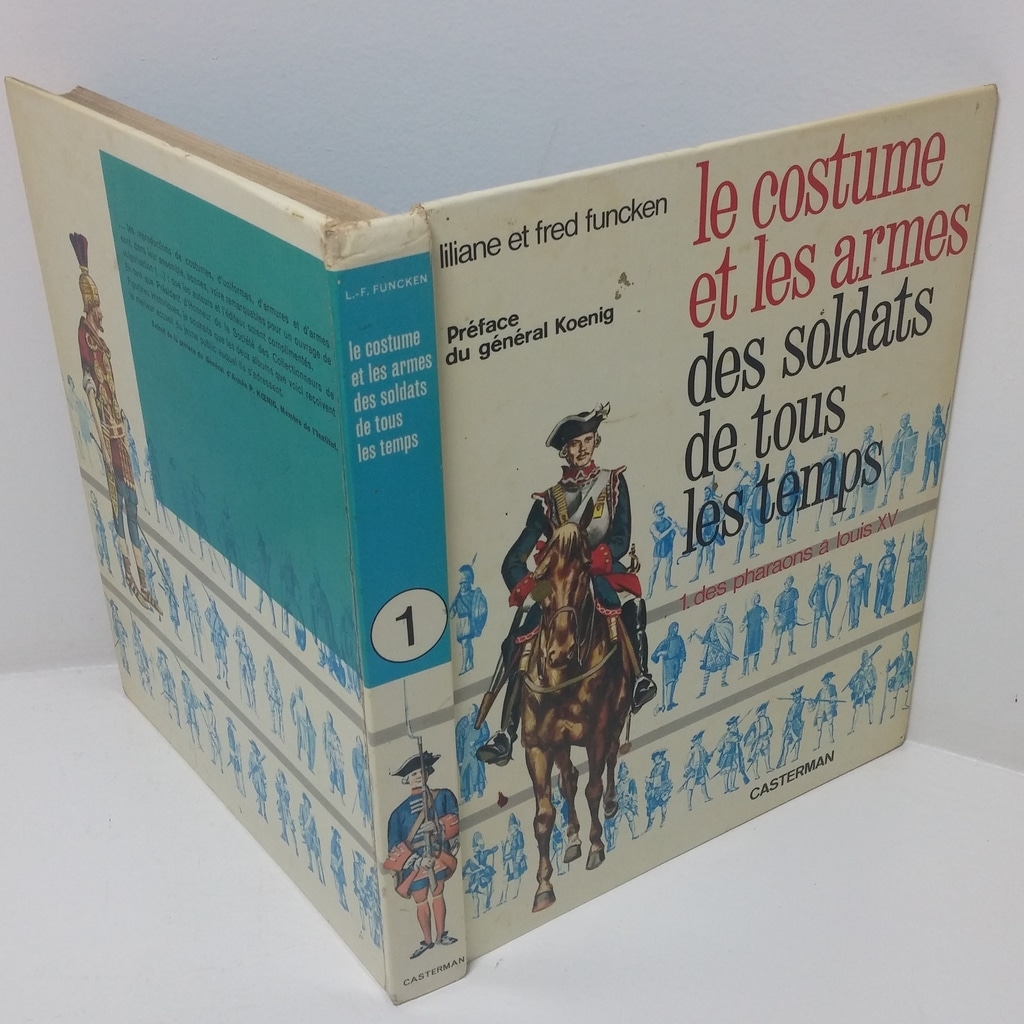 Le Costume et Les Armes des Soldats de Tous Les Temps, I: Des Pharaons a Louis XV [The Costumes and Weapons of Soldiers of All Ages, I: From the Pharaohs to Louis XV]
